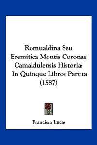 Romualdina Seu Eremitica Montis Coronae Camaldulensis Historia