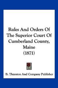 Rules And Orders Of The Superior Court Of Cumberland County, Maine (1871)