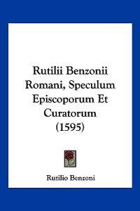 Rutilii Benzonii Romani, Speculum Episcoporum Et Curatorum (1595)