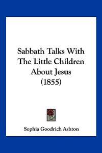 Sabbath Talks With The Little Children About Jesus (1855)