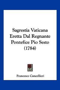 Sagrestia Vaticana Eretta Dal Regnante Pontefice Pio Sesto (1784)