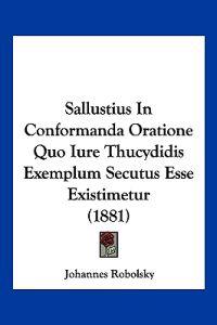 Sallustius In Conformanda Oratione Quo Iure Thucydidis Exemplum Secutus Esse Existimetur (1881)