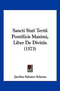 Sancti Sixti Tertii Pontificis Maximi, Liber De Divitiis (1573)