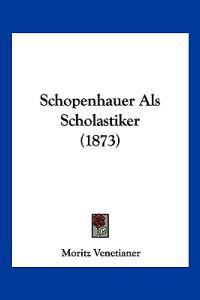 Venetianer, M: Schopenhauer Als Scholastiker (1873)