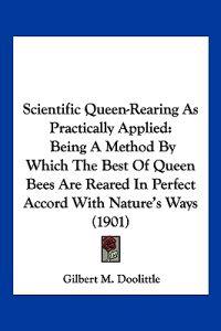 Scientific Queen-Rearing As Practically Applied
