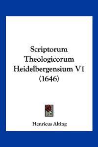 Scriptorum Theologicorum Heidelbergensium V1 (1646)