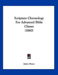Scripture Chronology For Advanced Bible Classes (1860)