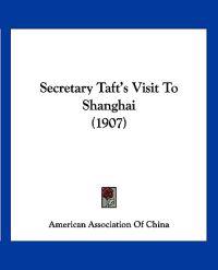 Secretary Taft's Visit To Shanghai (1907)