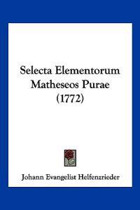 Selecta Elementorum Matheseos Purae (1772)