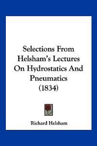 Selections From Helsham's Lectures On Hydrostatics And Pneumatics (1834)