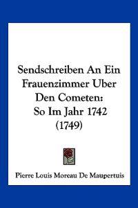 Maupertuis, P: Sendschreiben An Ein Frauenzimmer Uber Den Co