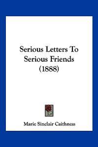 Serious Letters To Serious Friends (1888)
