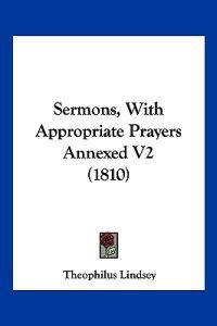 Sermons, With Appropriate Prayers Annexed V2 (1810)