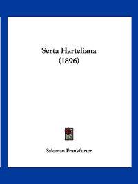 Frankfurter, S: Serta Harteliana (1896)