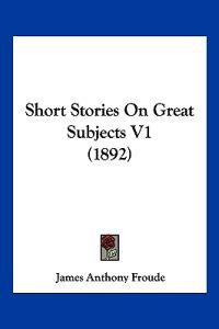 Short Stories On Great Subjects V1 (1892)