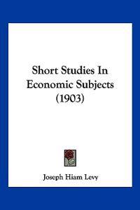 Short Studies In Economic Subjects (1903)