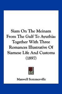 Siam On The Meinam From The Gulf To Ayuthia