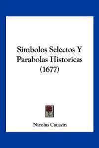 Simbolos Selectos Y Parabolas Historicas (1677)