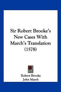 Sir Robert Brooke's New Cases With March's Translation (1578)