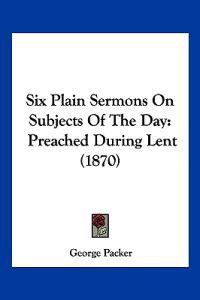 Six Plain Sermons On Subjects Of The Day