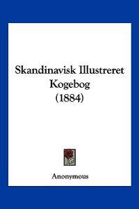 Skandinavisk Illustreret Kogebog (1884)