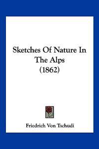 Sketches Of Nature In The Alps (1862)