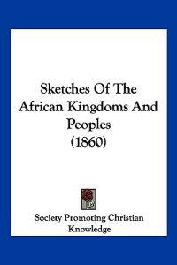 Sketches Of The African Kingdoms And Peoples (1860)