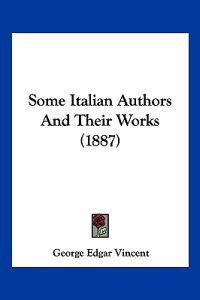 Some Italian Authors And Their Works (1887)