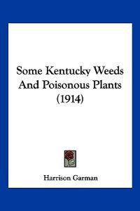 Some Kentucky Weeds And Poisonous Plants (1914)