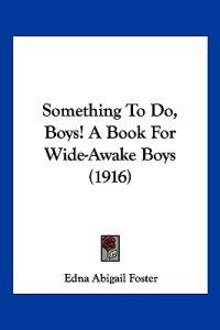 Something To Do, Boys! A Book For Wide-Awake Boys (1916)