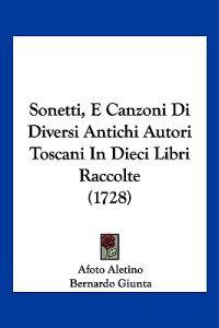 Sonetti, E Canzoni Di Diversi Antichi Autori Toscani In Dieci Libri Raccolte (1728)