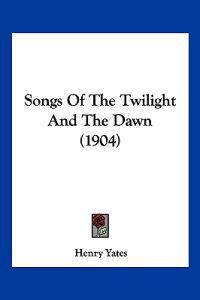 Songs Of The Twilight And The Dawn (1904)