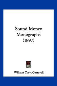 Sound Money Monographs (1897)