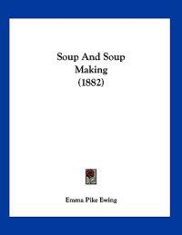 Soup And Soup Making (1882)