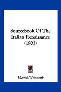 Sourcebook Of The Italian Renaissance (1903)