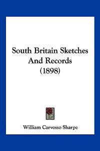 South Britain Sketches And Records (1898)