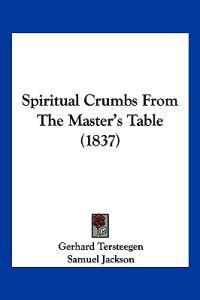 Spiritual Crumbs From The Master's Table (1837)