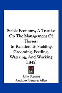 Stable Economy, A Treatise On The Management Of Horses