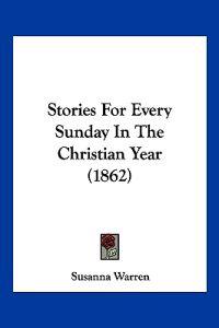 Stories For Every Sunday In The Christian Year (1862)