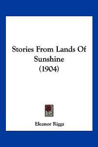 Riggs, E: Stories From Lands Of Sunshine (1904)