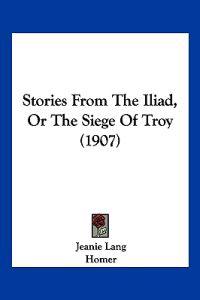 Stories from the Iliad, or the Siege of Troy (1907)