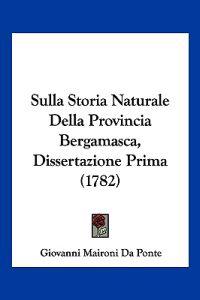 Sulla Storia Naturale Della Provincia Bergamasca, Dissertazione Prima (1782)