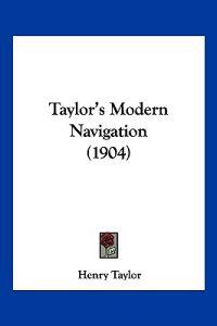 Taylor, H: Taylor's Modern Navigation (1904)
