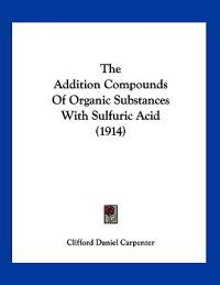 The Addition Compounds Of Organic Substances With Sulfuric Acid (1914)