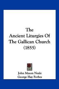 The Ancient Liturgies Of The Gallican Church (1855)