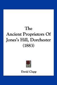 The Ancient Proprietors Of Jones's Hill, Dorchester (1883)