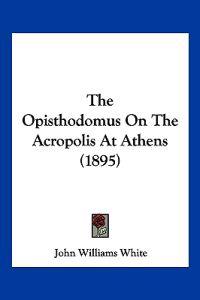 The Opisthodomus On The Acropolis At Athens (1895)