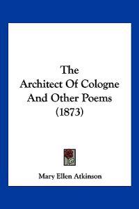 The Architect Of Cologne And Other Poems (1873)