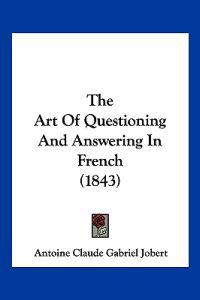 The Art Of Questioning And Answering In French (1843)