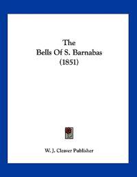 W. J. Cleaver Publisher: Bells Of S. Barnabas (1851)